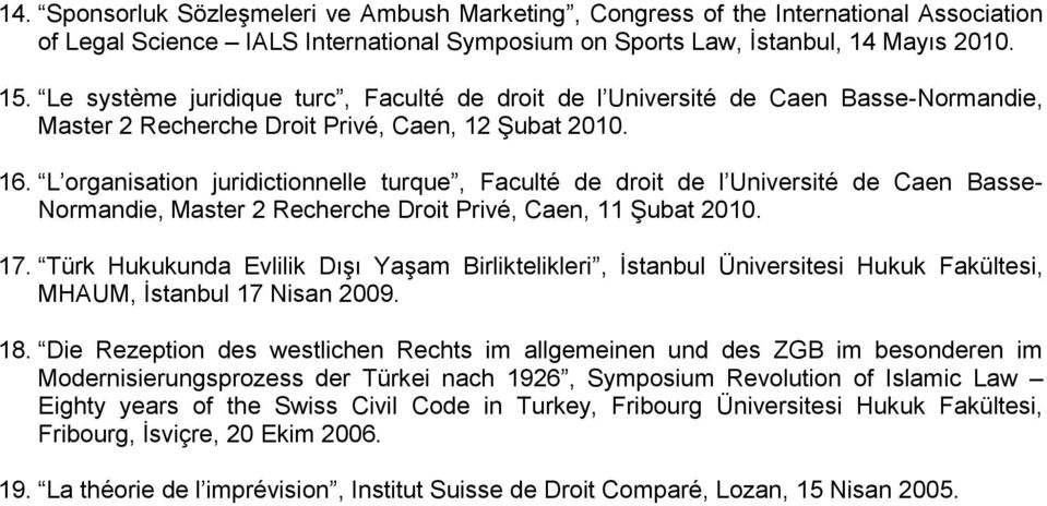 L organisation juridictionnelle turque, Faculté de droit de l Université de Caen Basse- Normandie, Master 2 Recherche Droit Privé, Caen, 11 Şubat 2010. 17.