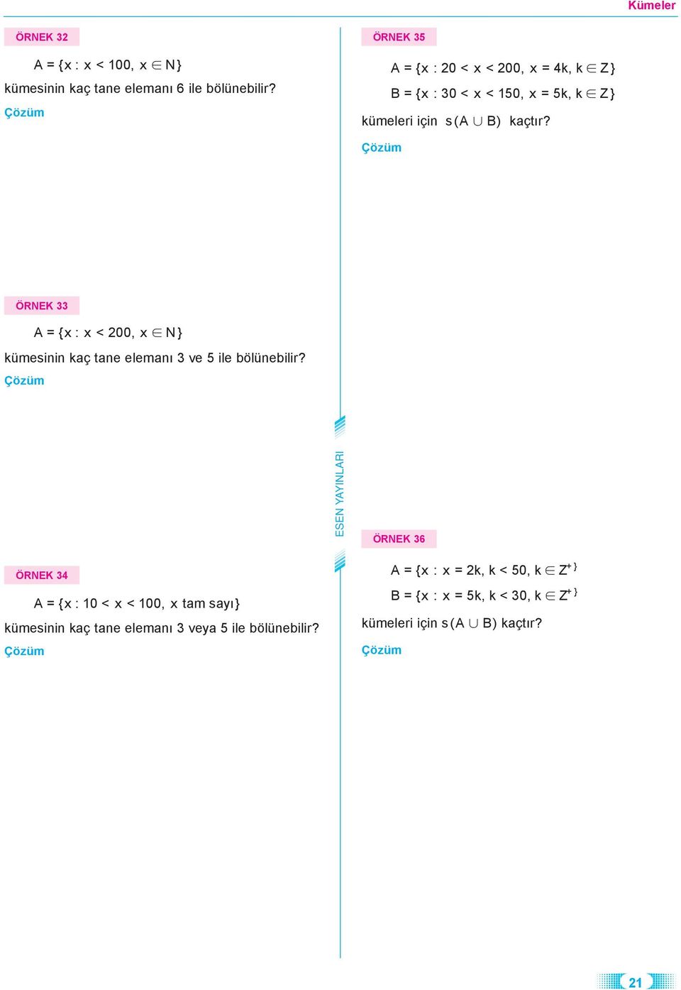 ÖRNEK 33 A = {x : x < 200, x N} kümesinin kaç tane elemanı 3 ve 5 ile bölünebilir?