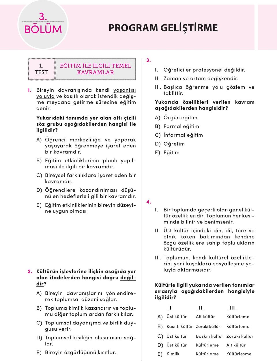 B) Eğitim etkinliklerinin planlı yapılması ile ilgili bir kavramdır. C) Bireysel farklılıklara işaret eden bir kavramdır. D) Öğrencilere kazandırılması düşünülen hedeflerle ilgili bir kavramdır.