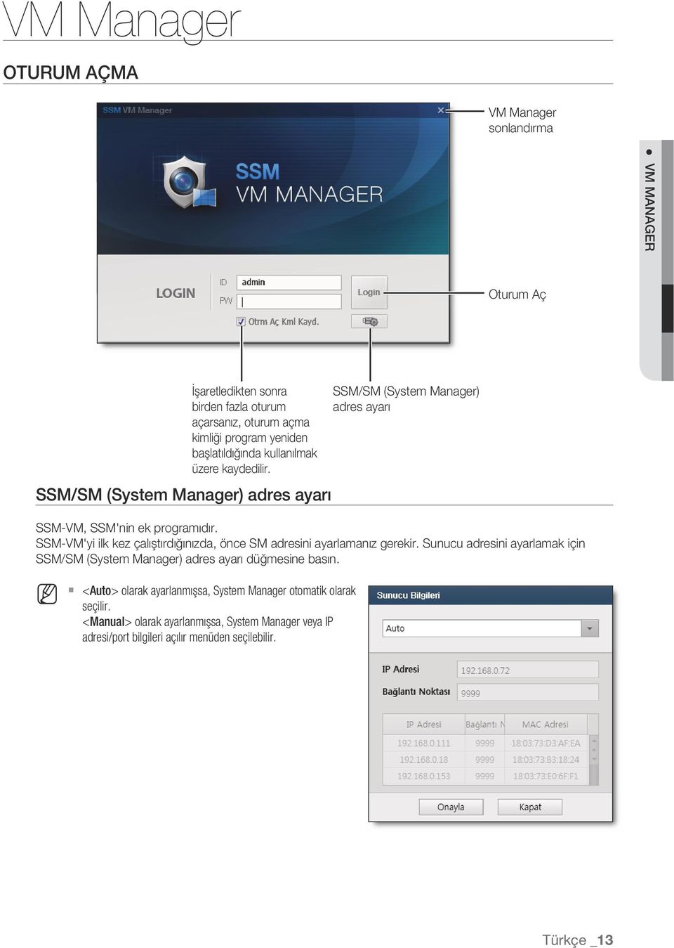 SSM-VM'yi ilk kez çalıştırdığınızda, önce SM adresini ayarlamanız gerekir. Sunucu adresini ayarlamak için SSM/SM (System Manager) adres ayarı düğmesine basın.