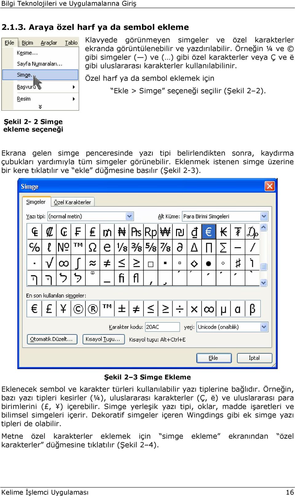 Şekil 2-2 Simge ekleme seçeneği Ekrana gelen simge penceresinde yazı tipi belirlendikten sonra, kaydırma çubukları yardımıyla tüm simgeler görünebilir.