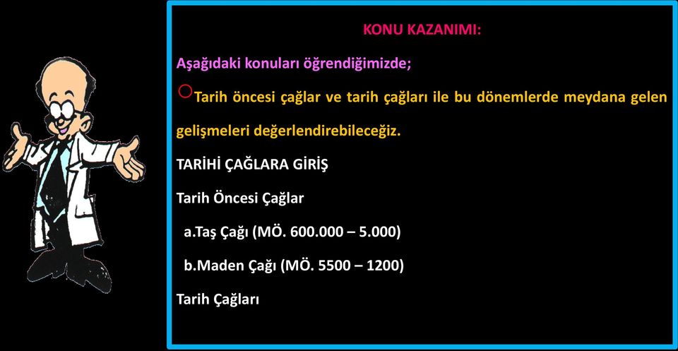 değerlendirebileceğiz. TARİHİ ÇAĞLARA GİRİŞ Tarih Öncesi Çağlar a.