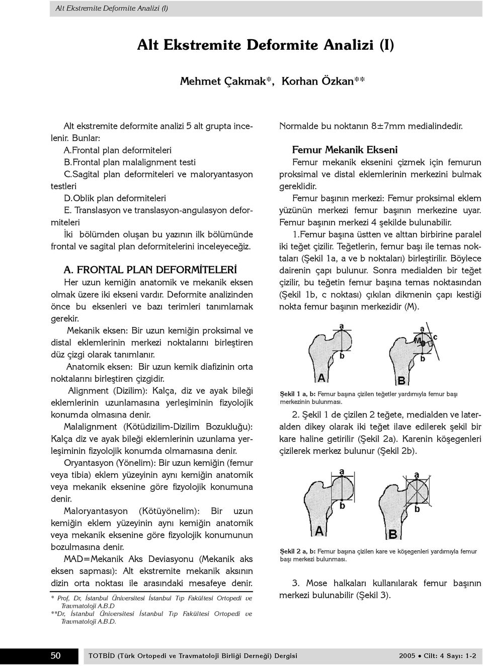 Translasyon ve translasyon-angulasyon deformiteleri Ýki bölümden oluþan bu yazýnýn ilk bölümünde frontal ve sagital plan deformitelerini inceleyeceðiz. A.