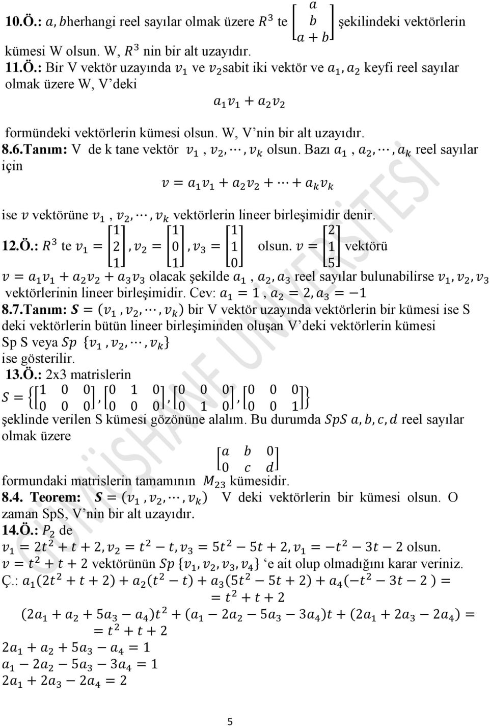 vektörü olacak şekilde, reel sayılar bulunabilirse vektörlerinin lineer birleşimidir. Cev:, 8.7.