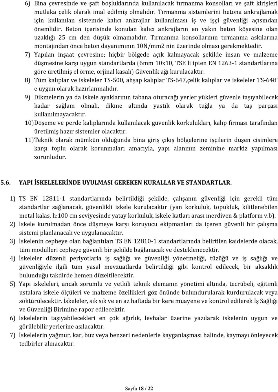 Beton içerisinde konulan kalıcı ankrajların en yakın beton köşesine olan uzaklığı 25 cm den düşük olmamalıdır.