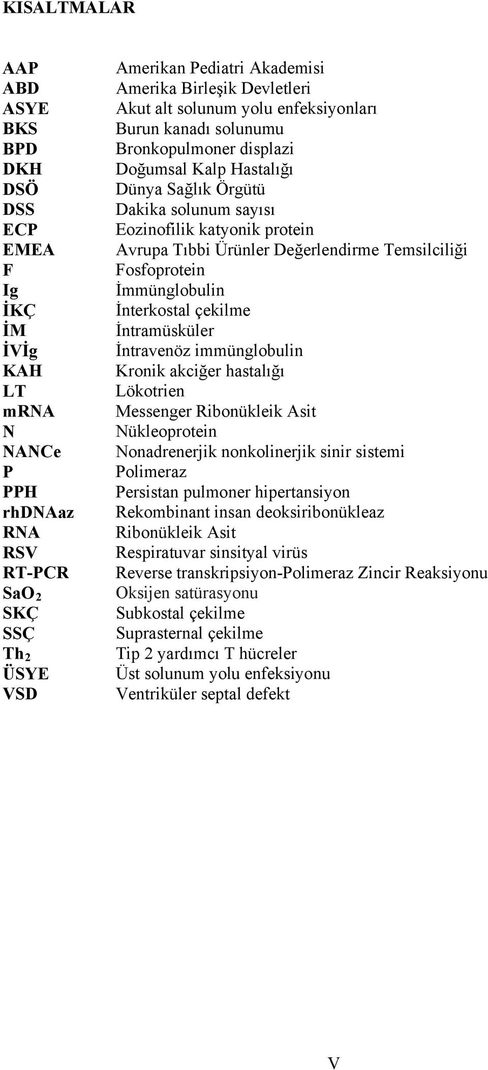 Tıbbi Ürünler Değerlendirme Temsilciliği Fosfoprotein İmmünglobulin İnterkostal çekilme İntramüsküler İntravenöz immünglobulin Kronik akciğer hastalığı Lökotrien Messenger Ribonükleik Asit