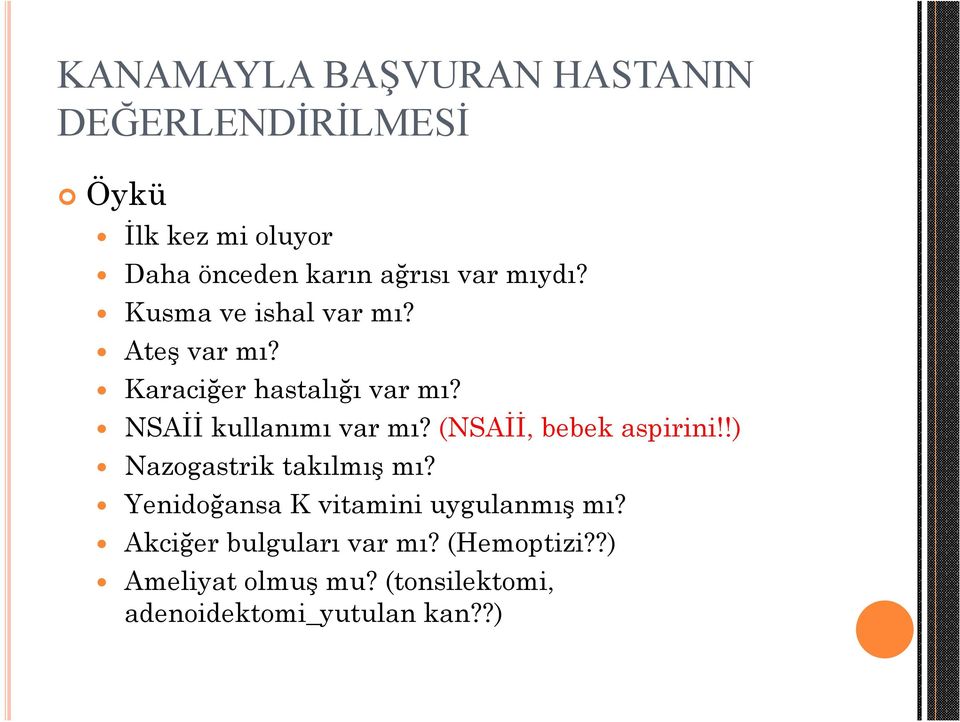 NSAİİ kullanımı var mı? (NSAİİ, bebek aspirini!!) Nazogastrik takılmış mı?