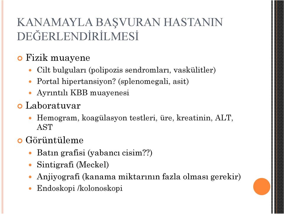 (splenomegali, asit) Ayrıntılı KBB muayenesi Laboratuvar Hemogram, koagülasyon testleri, üre,