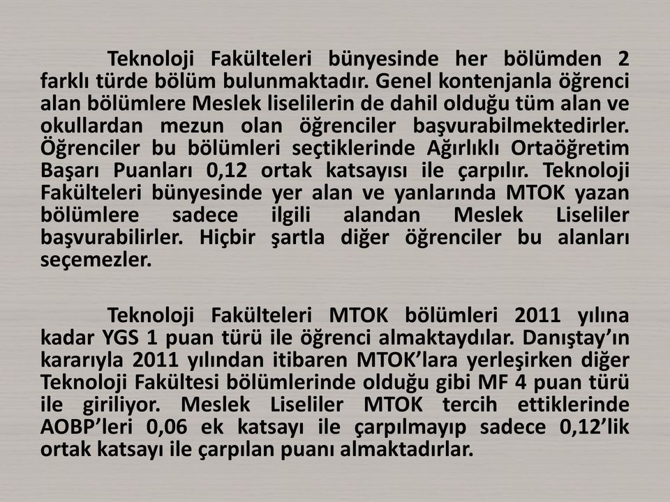 Öğrenciler bu bölümleri seçtiklerinde Ağırlıklı Ortaöğretim Başarı Puanları 0,12 ortak katsayısı ile çarpılır.