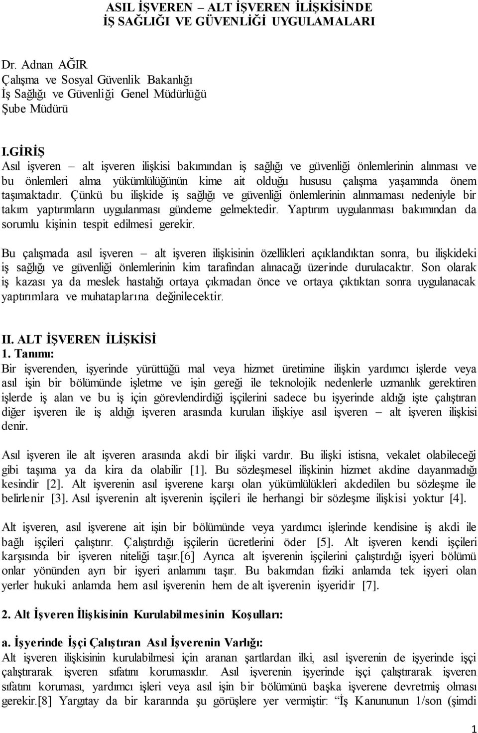 Çünkü bu ilişkide iş sağlığı ve güvenliği önlemlerinin alınmaması nedeniyle bir takım yaptırımların uygulanması gündeme gelmektedir.