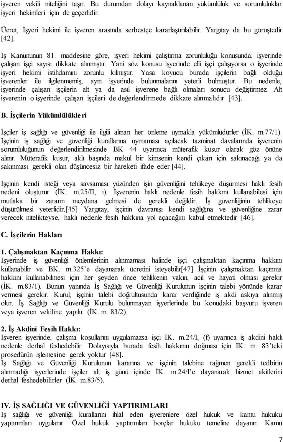 maddesine göre, işyeri hekimi çalıştırma zorunluluğu konusunda, işyerinde çalışan işçi sayısı dikkate alınmıştır.