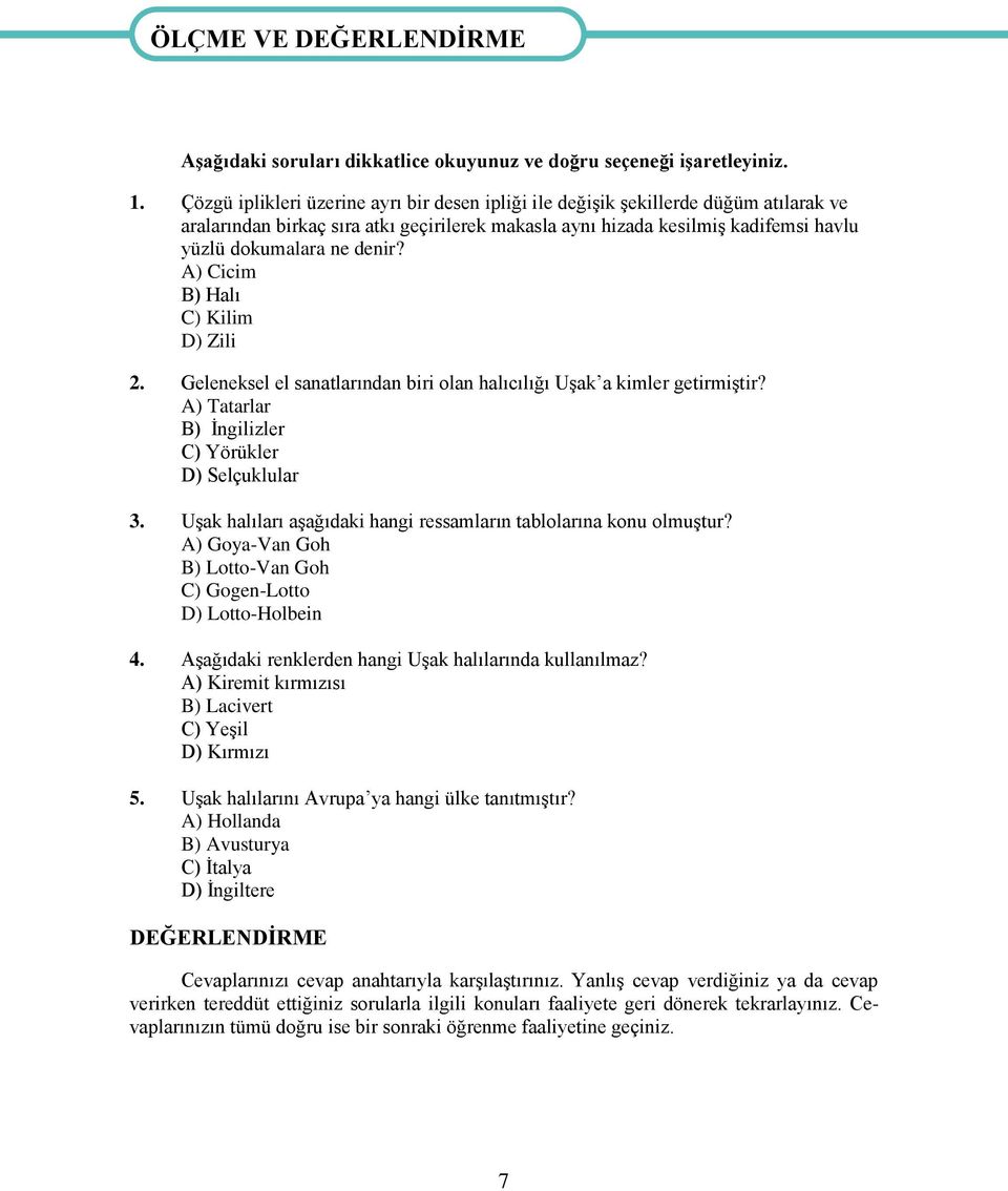 A) Cicim B) Halı C) Kilim D) Zili 2. Geleneksel el sanatlarından biri olan halıcılığı Uşak a kimler getirmiştir? A) Tatarlar B) İngilizler C) Yörükler D) Selçuklular 3.