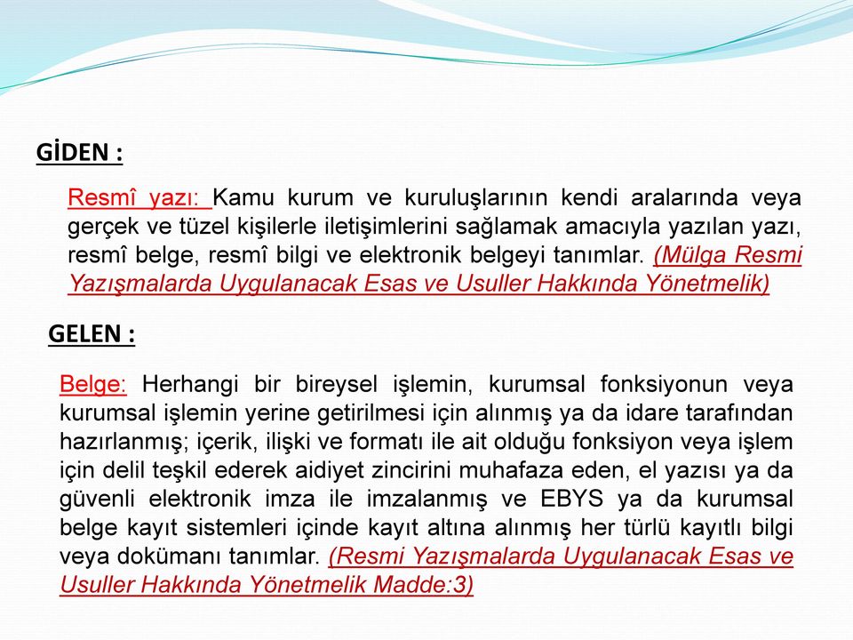 da idare tarafından hazırlanmış; içerik, ilişki ve formatı ile ait olduğu fonksiyon veya işlem için delil teşkil ederek aidiyet zincirini muhafaza eden, el yazısı ya da güvenli elektronik imza ile