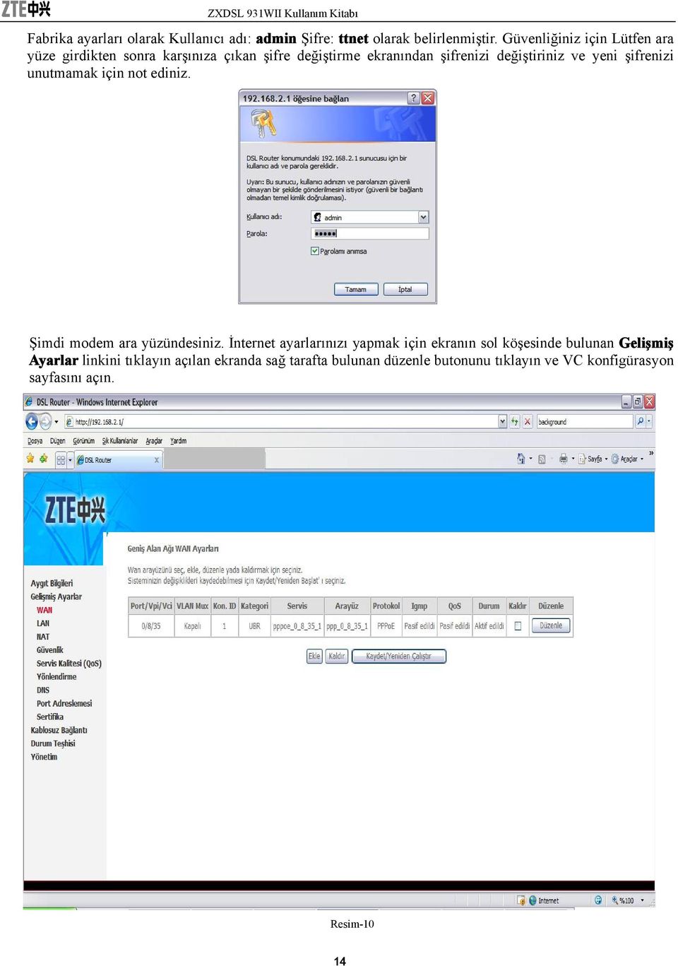 yeni şifrenizi unutmamak için not ediniz. Şimdi modem ara yüzündesiniz.