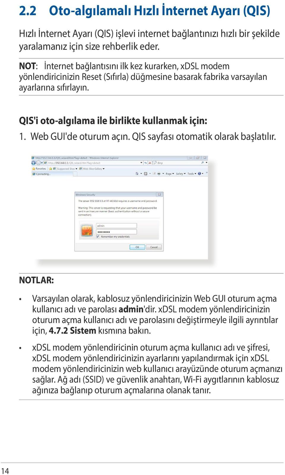 Web GUI'de oturum açın. QIS sayfası otomatik olarak başlatılır. NOTLAR: Varsayılan olarak, kablosuz yönlendiricinizin Web GUI oturum açma kullanıcı adı ve parolası admin'dir.