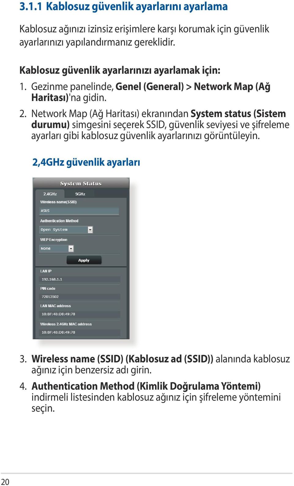 Network Map (Ağ Haritası) ekranından System status (Sistem durumu) simgesini seçerek SSID, güvenlik seviyesi ve şifreleme ayarları gibi kablosuz güvenlik ayarlarınızı