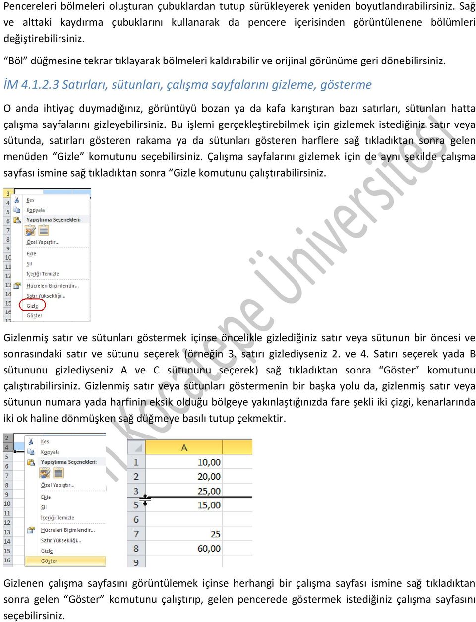 Böl düğmesine tekrar tıklayarak bölmeleri kaldırabilir ve orijinal görünüme geri dönebilirsiniz. İM 4.1.2.