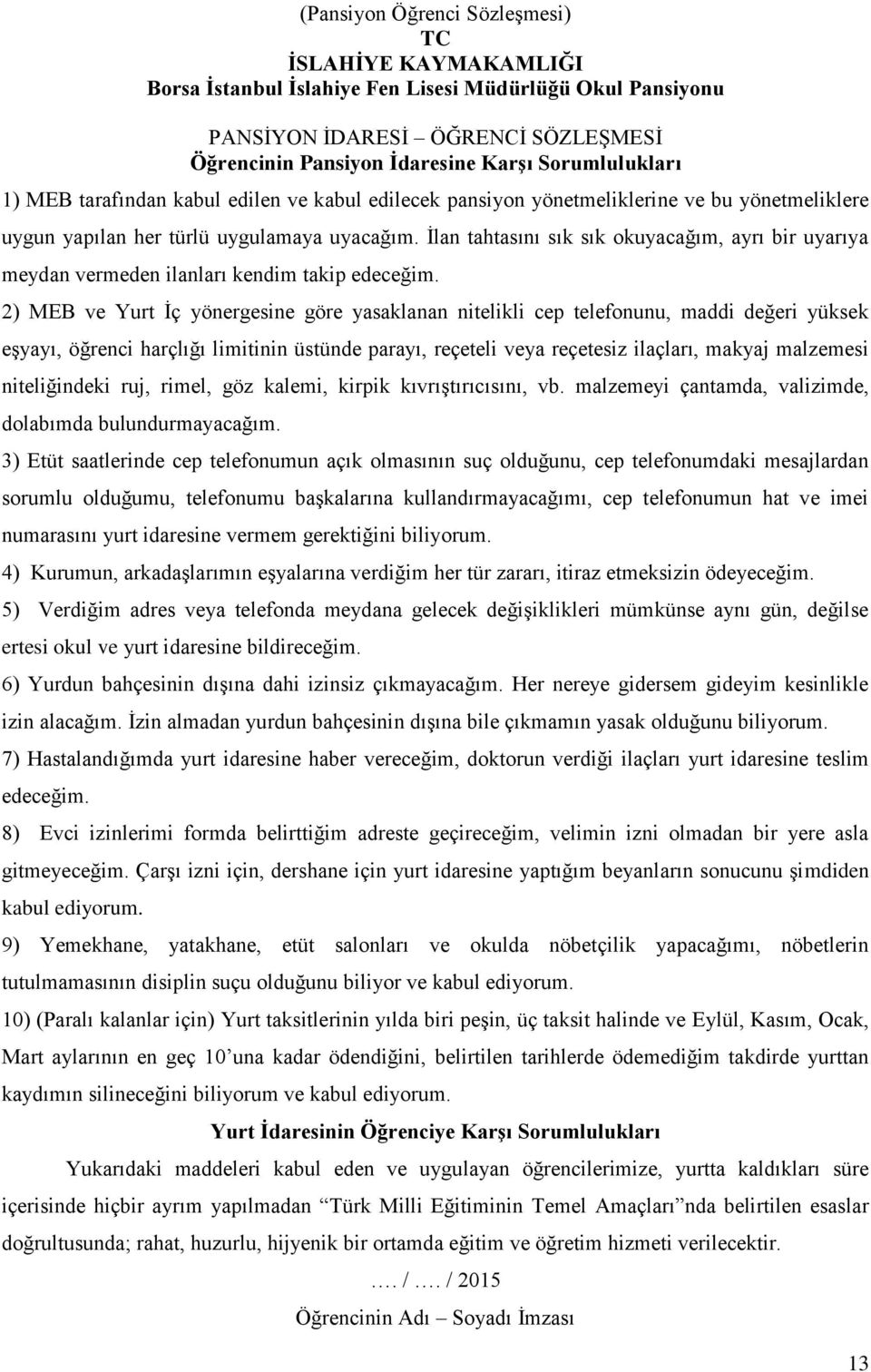 İlan tahtasını sık sık okuyacağım, ayrı bir uyarıya meydan vermeden ilanları kendim takip edeceğim.