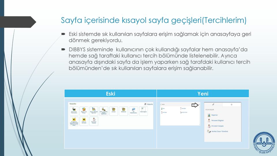 DIBBYS sisteminde kullanıcının çok kullandığı sayfalar hem anasayfa da hemde sağ taraftaki kullanıcı tercih