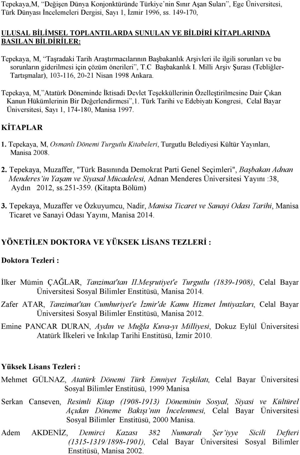 giderilmesi için çözüm önerileri, T.C Başbakanlık I. Milli Arşiv Şurası (Tebliğler- Tartışmalar), 103-116, 20-21 Nisan 1998 Ankara.