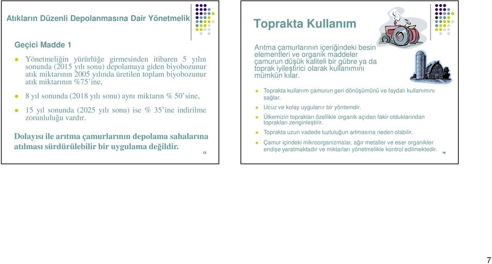 vardır. Dolayısı ile arıtma çamurlarının depolama sahalarına atılması sürdürülebilir bir uygulama değildir.