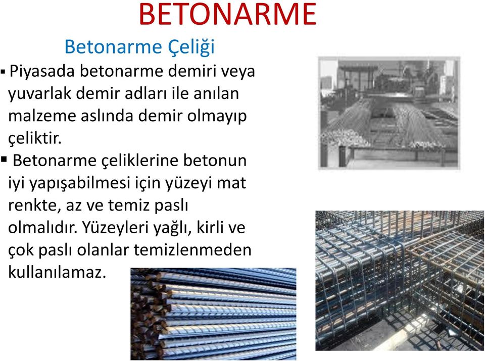 Betonarme çeliklerine betonun iyi yapışabilmesi için yüzeyi mat renkte,