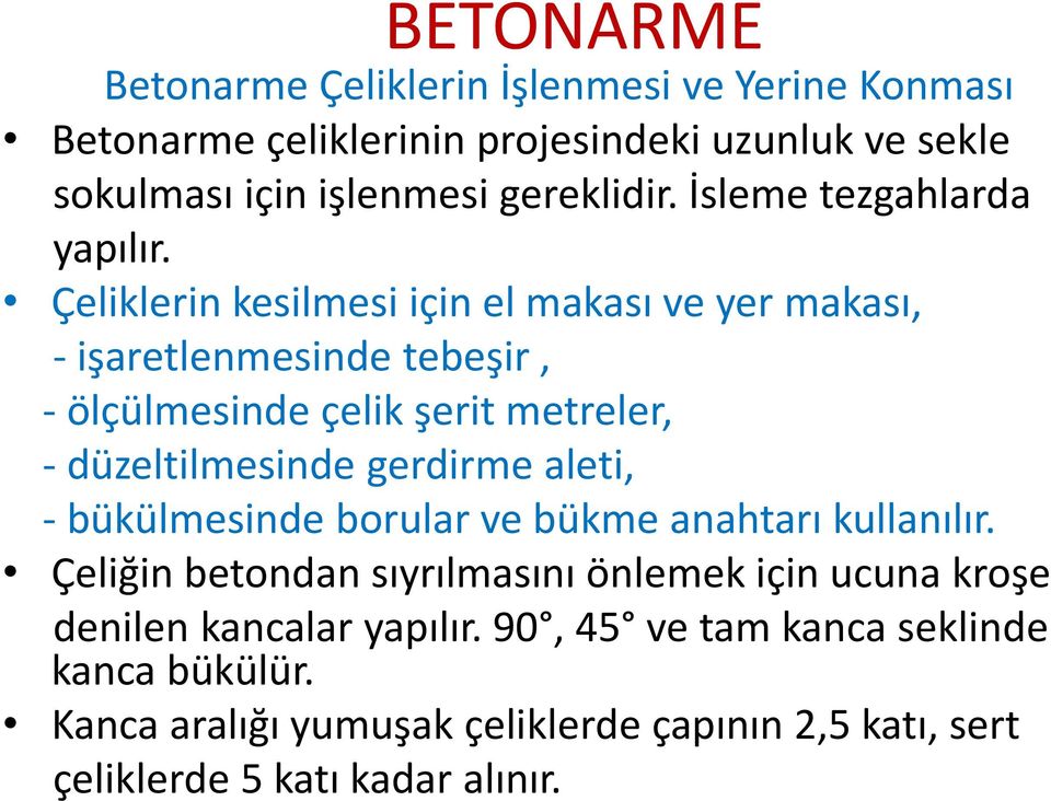 Çeliklerin kesilmesi için el makası ve yer makası, - işaretlenmesinde tebeşir, - ölçülmesinde çelik şerit metreler, - düzeltilmesinde gerdirme