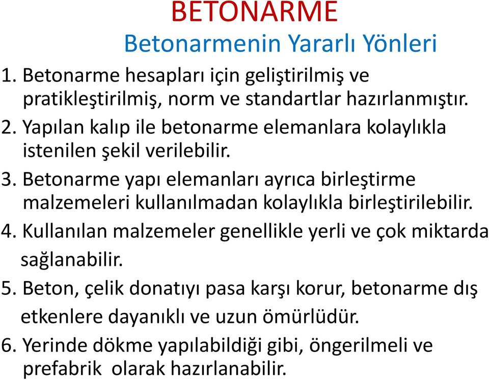 Betonarme yapı elemanları ayrıca birleştirme malzemeleri kullanılmadan kolaylıkla birleştirilebilir. 4.