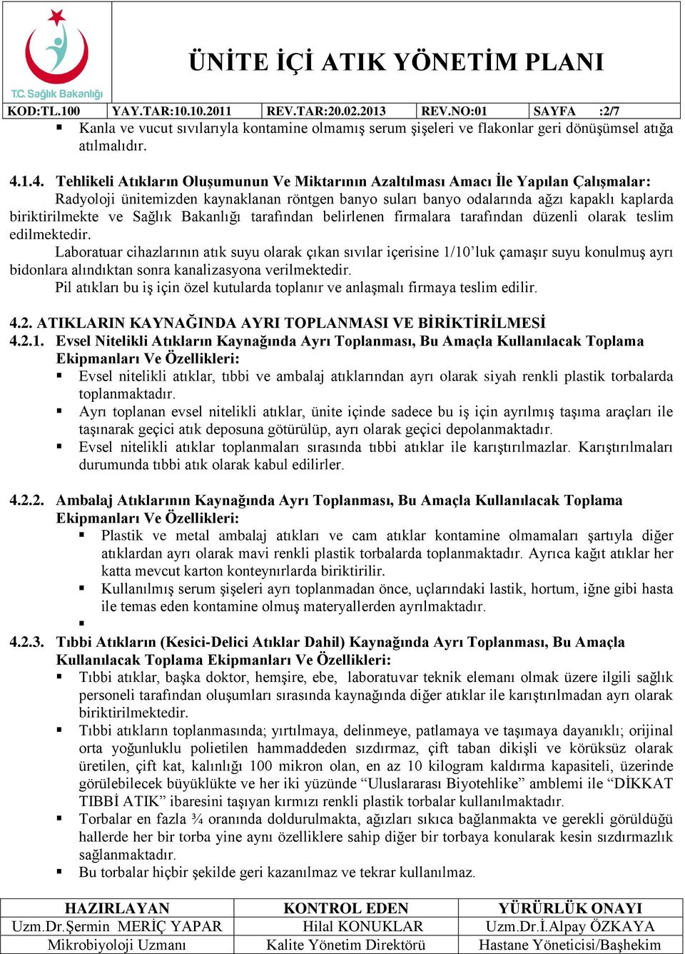 biriktirilmekte ve Sağlık Bakanlığı tarafından belirlenen firmalara tarafından düzenli olarak teslim edilmektedir.