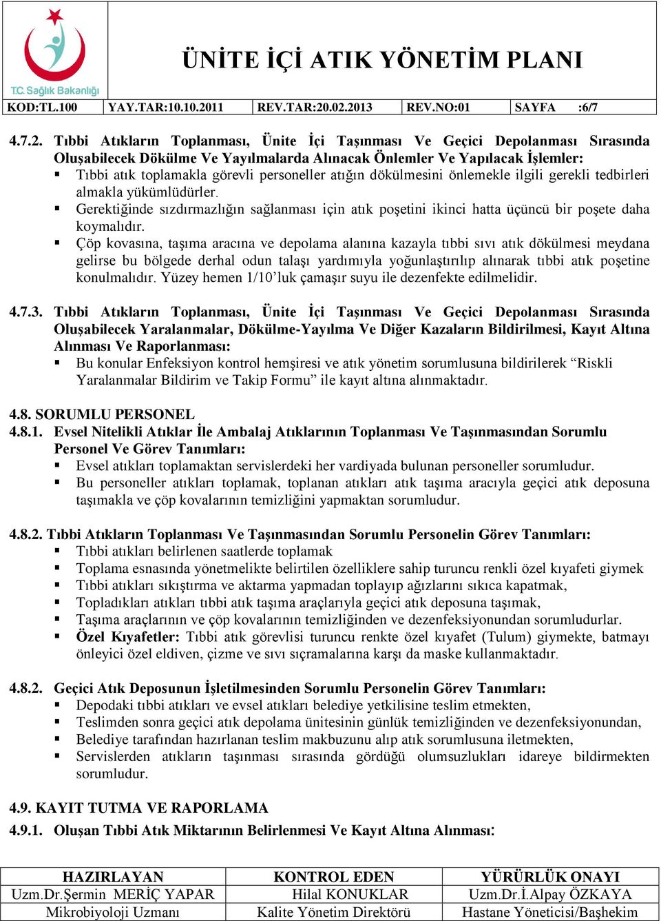 .02.2013 REV.NO:01 SAYFA :6/7 4.7.2. Tıbbi Atıkların Toplanması, Ünite İçi Taşınması Ve Geçici Depolanması Sırasında Oluşabilecek Dökülme Ve Yayılmalarda Alınacak Önlemler Ve Yapılacak İşlemler: