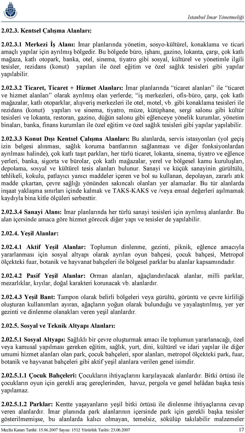 eğitim ve özel sağlık tesisleri gibi yapılar yapılabilir. 2.02.3.