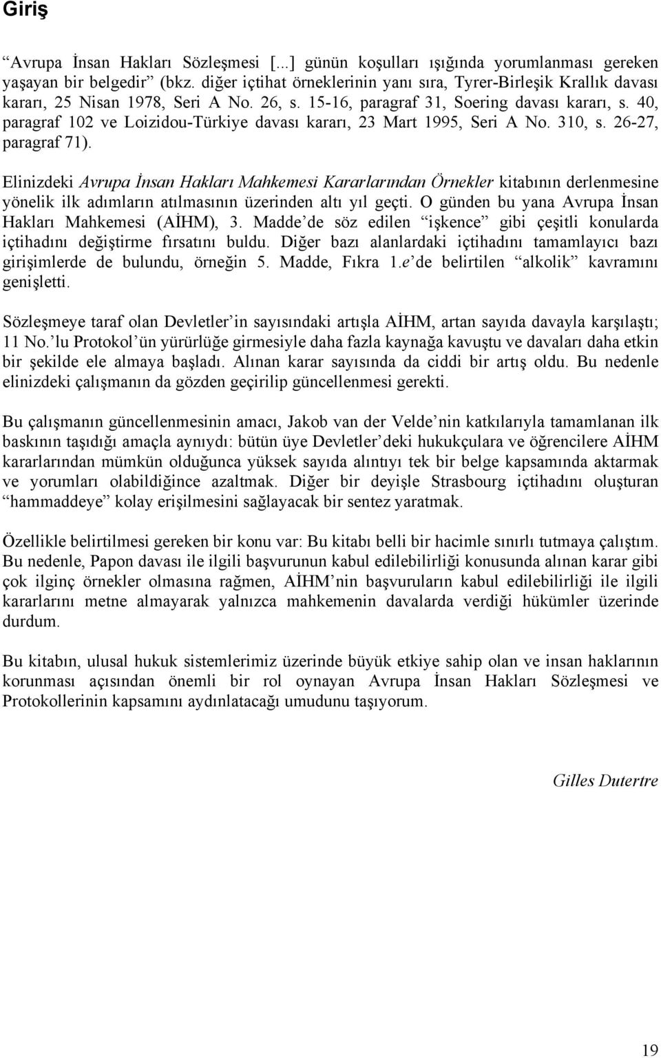 40, paragraf 102 ve Loizidou-Türkiye davası kararı, 23 Mart 1995, Seri A No. 310, s. 26-27, paragraf 71).