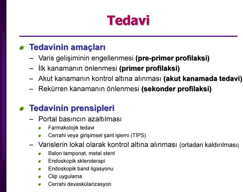 Portal basıncın azaltılması Farmakolojik tedavi Cerrahi veya girişimsel şant işlemi (TİPS) Varislerin lokal olarak kontrol altına