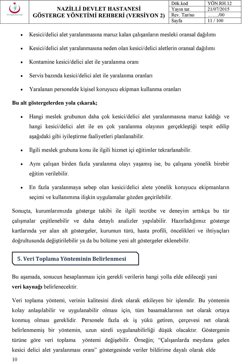 kesici/delici alet ile yaralanma oranı Servis bazında kesici/delici alet ile yaralanma oranları Yaralanan personelde kişisel koruyucu ekipman kullanma oranları Bu alt göstergelerden yola çıkarak;