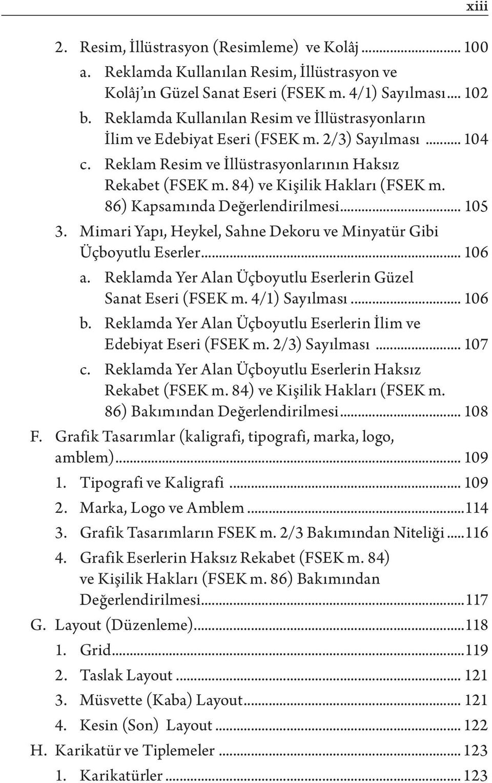 86) Kapsamında Değerlendirilmesi... 105 3. Mimari Yapı, Heykel, Sahne Dekoru ve Minyatür Gibi Üçboyutlu Eserler... 106 a. Reklamda Yer Alan Üçboyutlu Eserlerin Güzel Sanat Eseri (FSEK m.