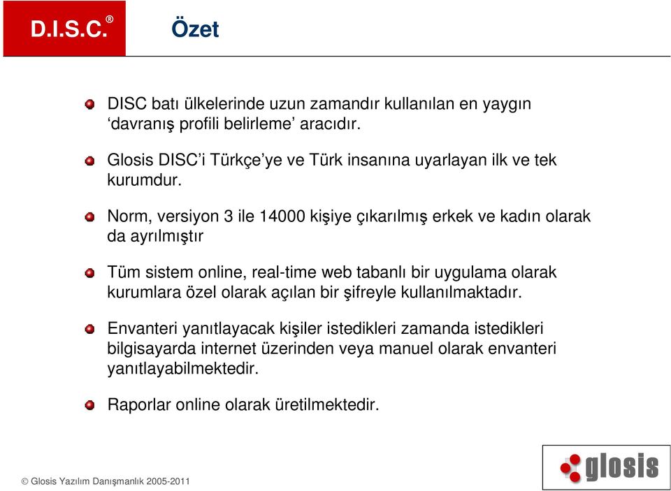 Norm, versiyon 3 ile 14000 kişiye çıkarılmış erkek ve kadın olarak da ayrılmıştır Tüm sistem online, real-time web tabanlı bir uygulama