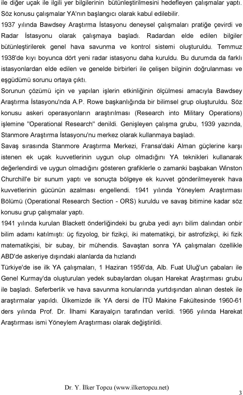 Radardan elde edilen bilgiler bütünleştirilerek genel hava savunma ve kontrol sistemi oluşturuldu. Temmuz 1938'de kıyı boyunca dört yeni radar istasyonu daha kuruldu.