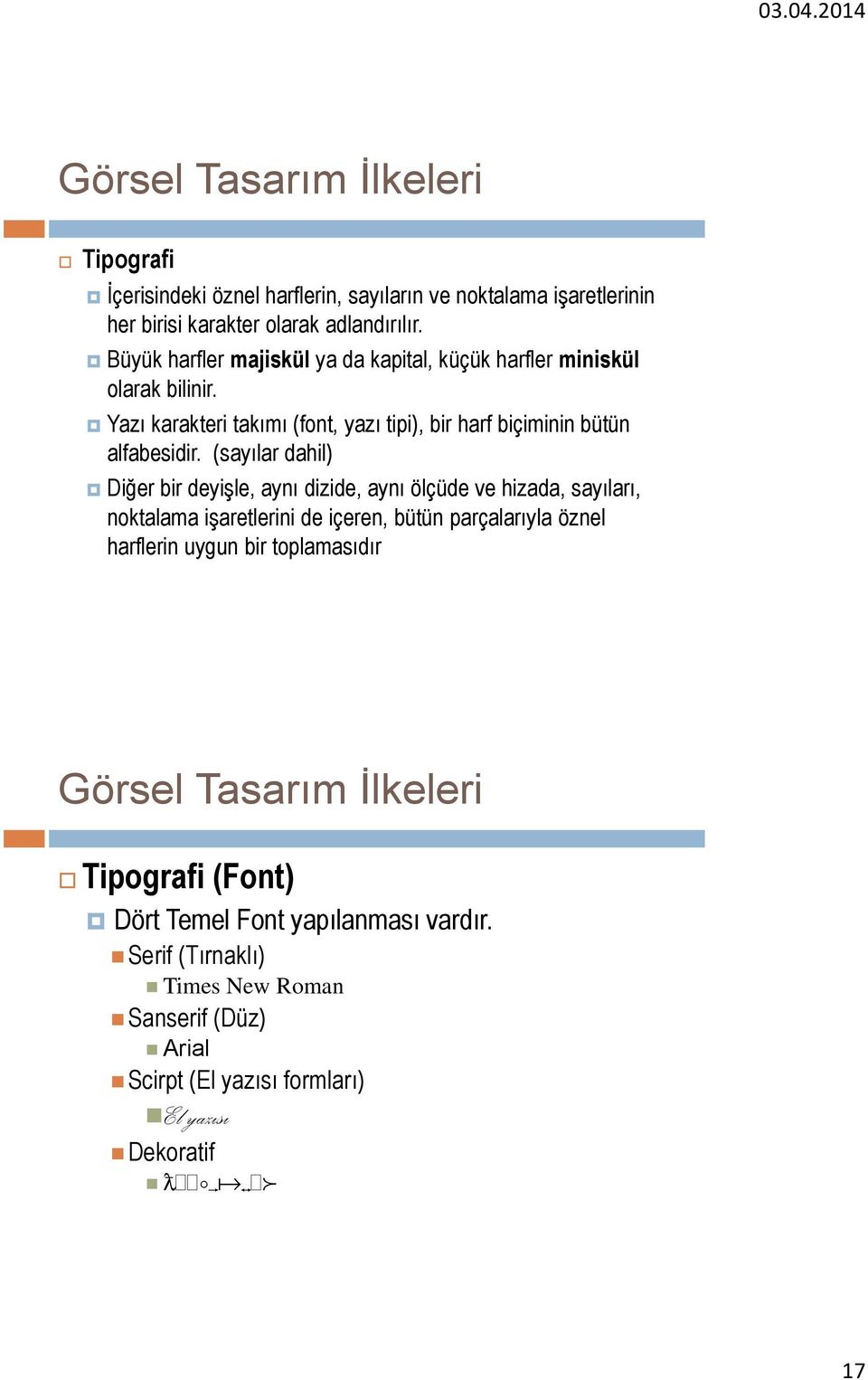 (sayılar dahil) Diğer bir deyişle, aynı dizide, aynı ölçüde ve hizada, sayıları, noktalama işaretlerini de içeren, bütün parçalarıyla öznel harflerin uygun bir