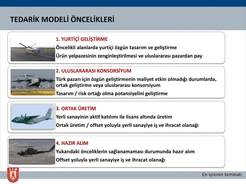 ULUSLARARASI KONSORSİYUM Türk pazarı için özgün geliştirmenin maliyet etkin olmadığı durumlarda, ortak geliştirme veya uluslararası konsorsiyum Tasarım / risk