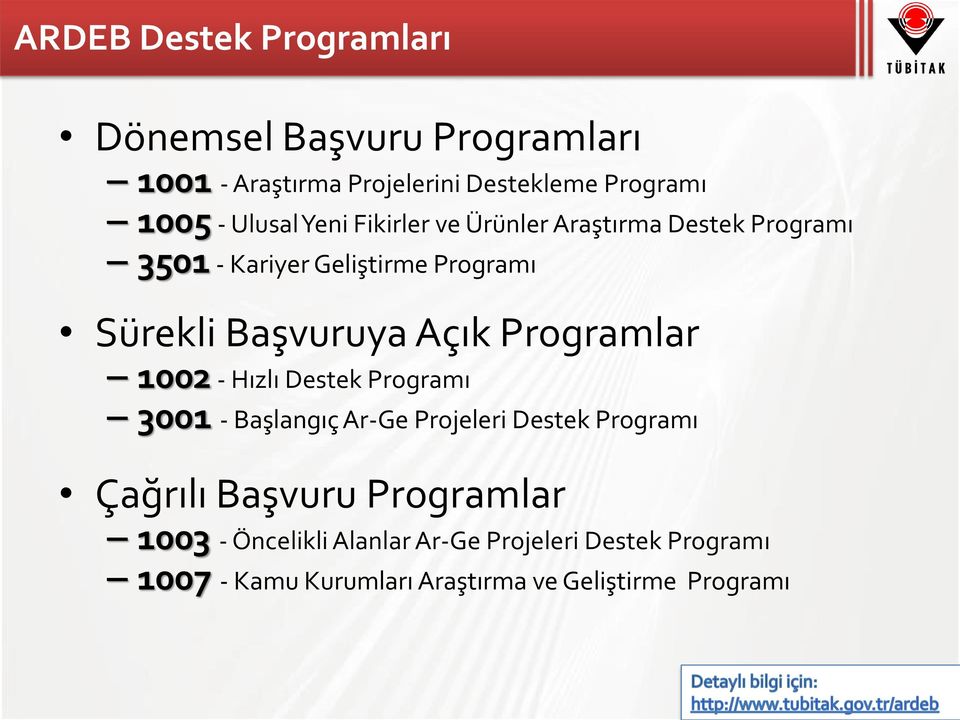Açık Programlar 1002 - Hızlı Destek Programı 3001 - Başlangıç Ar-Ge Projeleri Destek Programı Çağrılı Başvuru
