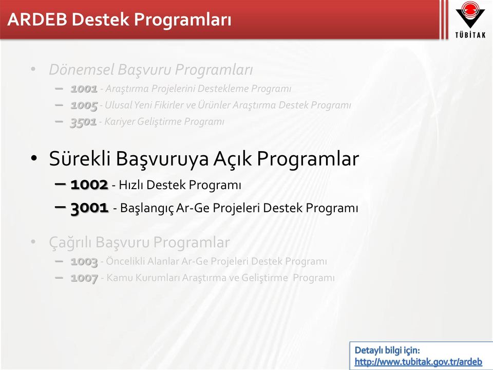 Açık Programlar 1002 - Hızlı Destek Programı 3001 - Başlangıç Ar-Ge Projeleri Destek Programı Çağrılı Başvuru