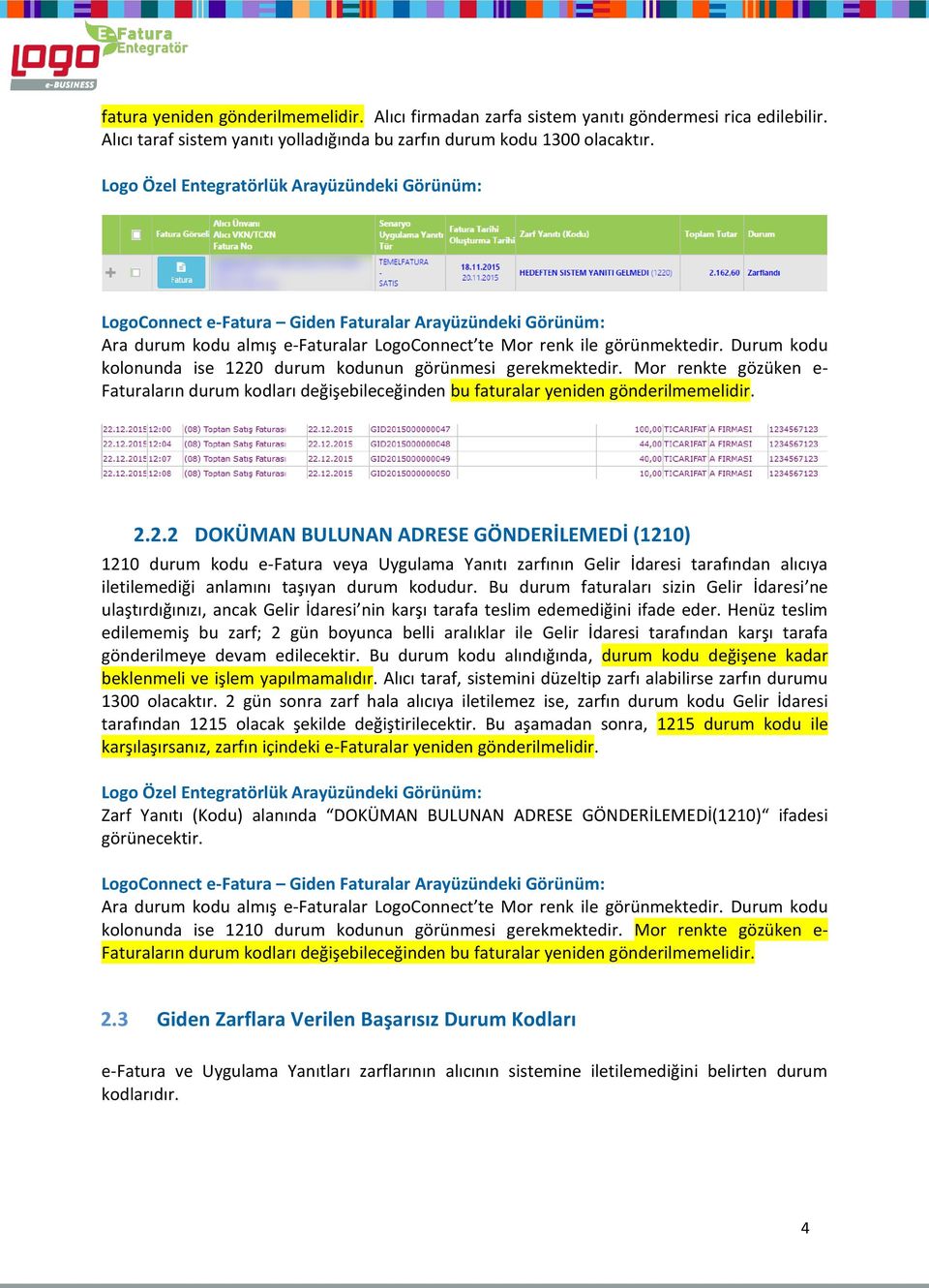 Mor renkte gözüken e- Faturaların durum kodları değişebileceğinden bu faturalar yeniden gönderilmemelidir. 2.