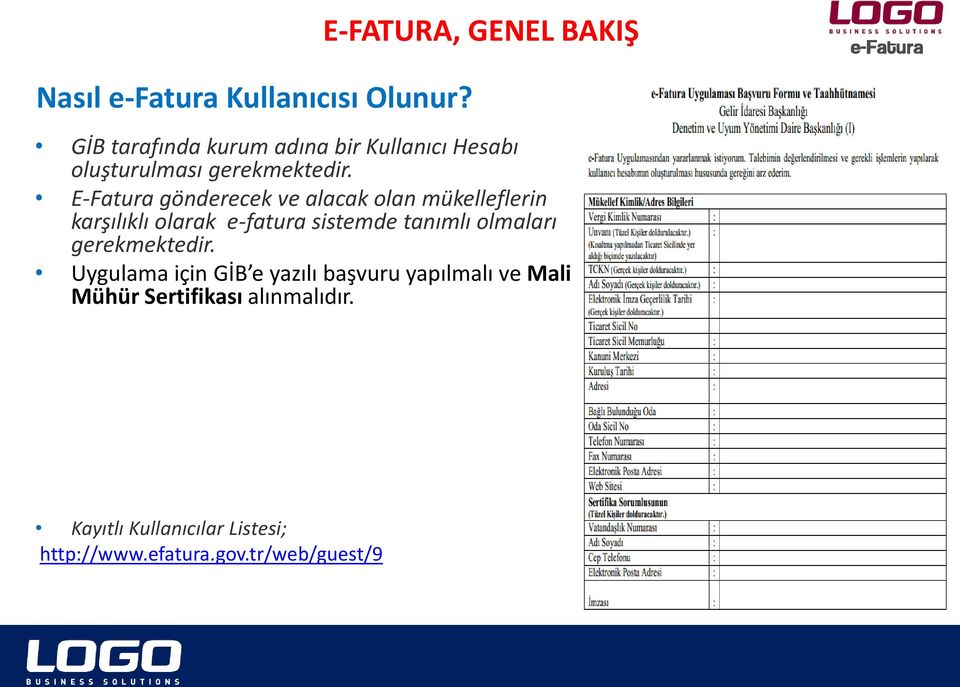 E-Fatura gönderecek ve alacak olan mükelleflerin karşılıklı olarak e-fatura sistemde tanımlı