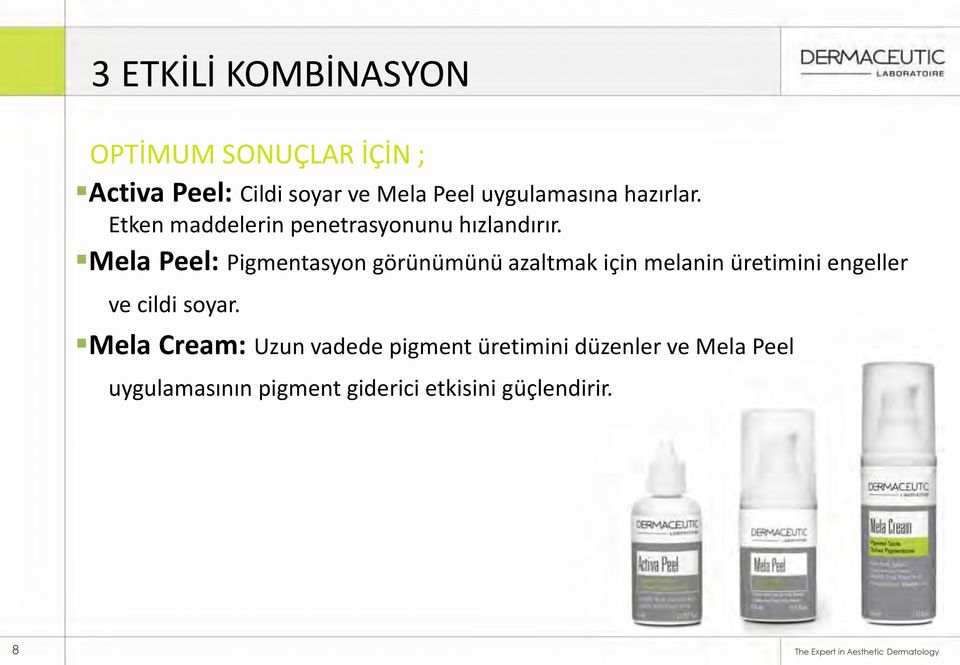 Mela Peel: Pigmentasyon görünümünü azaltmak için melanin üretimini engeller ve cildi soyar.