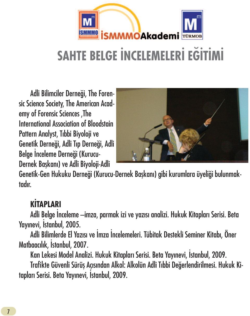 KİTAPLARI Adli Belge İnceleme imza, parmak izi ve yazısı analizi. Hukuk Kitapları Serisi. Beta Yayınevi, İstanbul, 2005. Adli Bilimlerde El Yazısı ve İmza İncelemeleri.