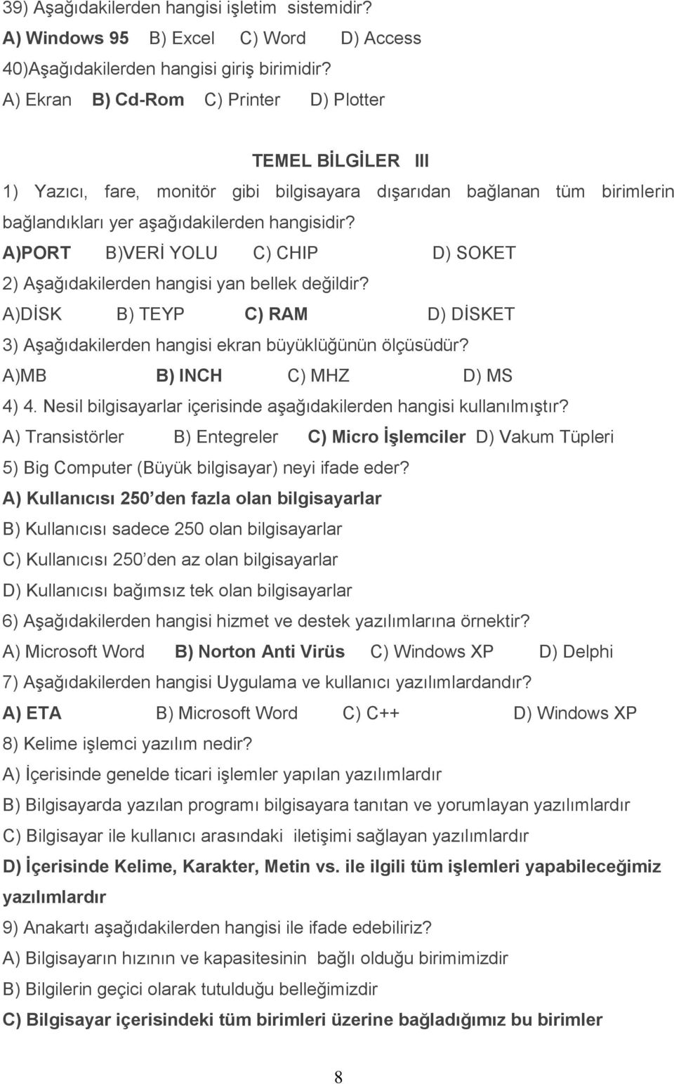 Örnek Bilgisayar Soruları TEMEL BİLGİLER I 1) Bilgisayar sisteminde en  küçük hafıza birimi aşağıdakilerden hangisidir? A) Byte B) Gigabyte C) -  PDF Free Download