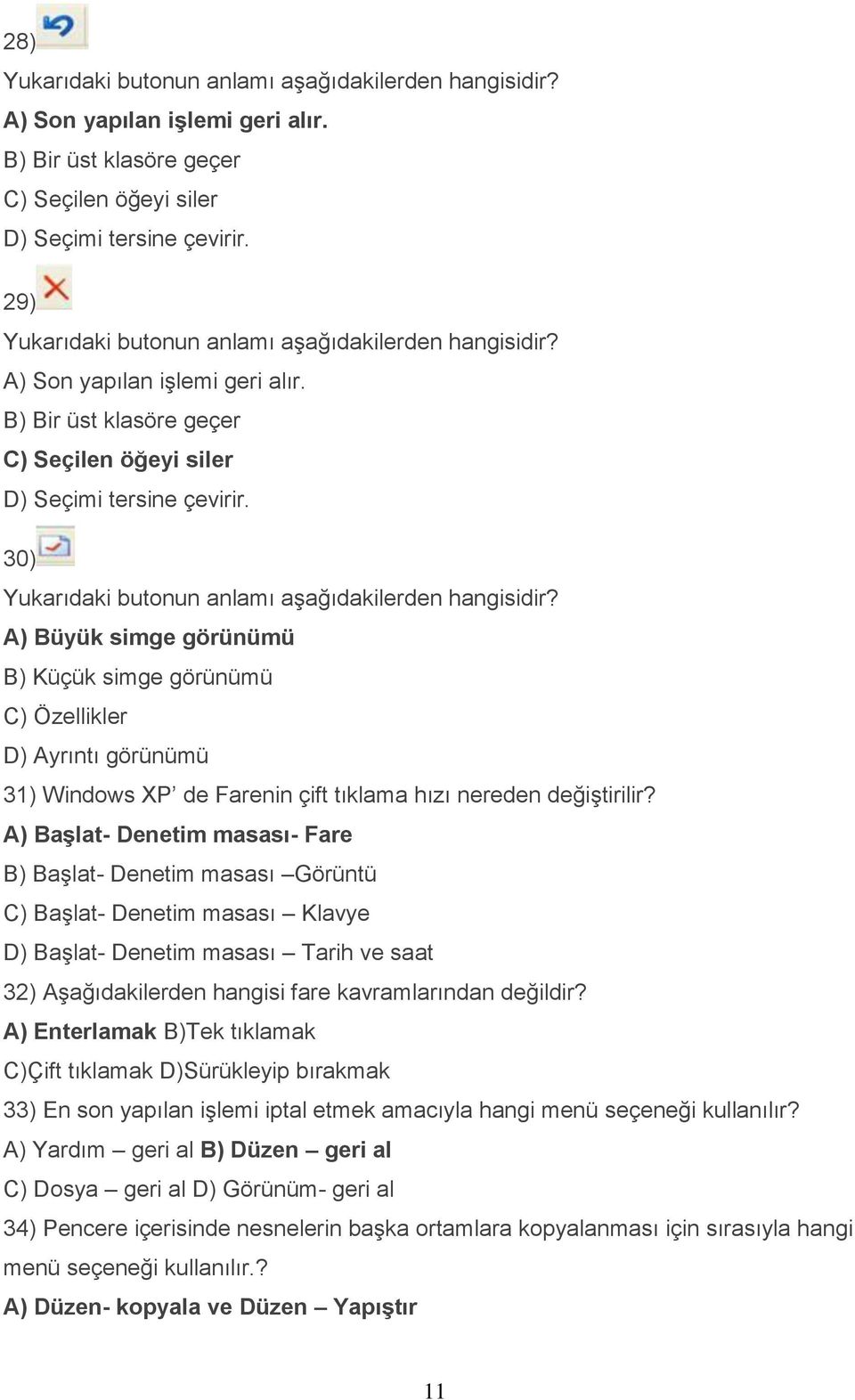 30) Yukarıdaki butonun anlamı aşağıdakilerden hangisidir?