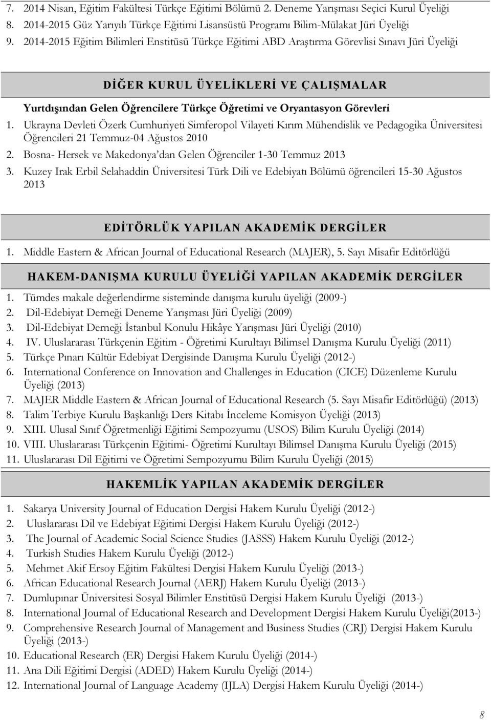 Görevleri Ukrayna Devleti Özerk Cumhuriyeti Simferopol Vilayeti Kırım Mühendislik ve Pedagogika Üniversitesi Öğrencileri 21 Temmuz-04 Ağustos 2010 2.