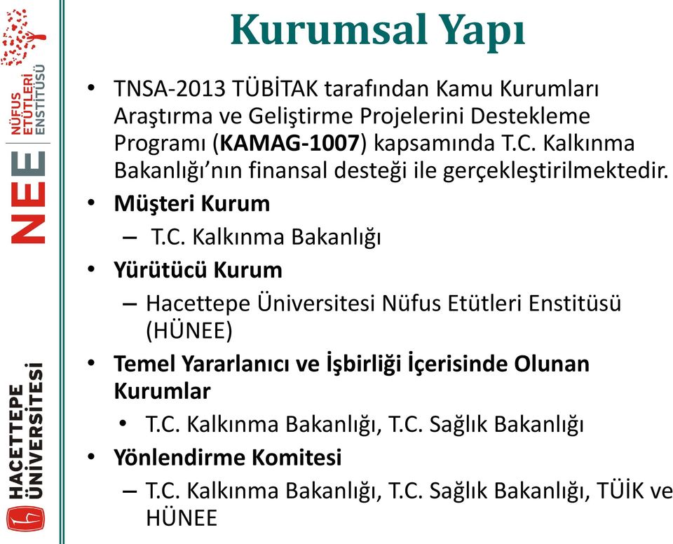 Kalkınma Bakanlığı nın finansal desteği ile gerçekleştirilmektedir. Müşteri Kurum T.C.