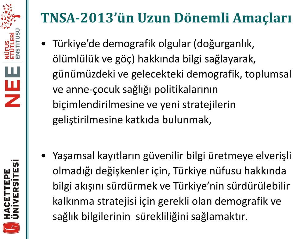 katkıda bulunmak, Yaşamsal kayıtların güvenilir bilgi üretmeye elverişli olmadığı değişkenler için, Türkiye nüfusu hakkında bilgi